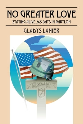 No Greater Love: Staying Alive 365 Days in Babylon by Lanier, Gladys