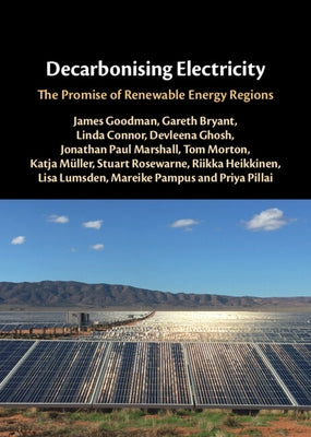 Decarbonising Electricity: The Promise of Renewable Energy Regions by Goodman, James