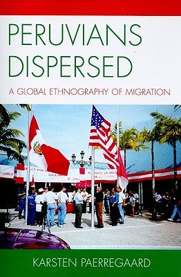 Peruvians Dispersed: A Global Ethnography of Migration by Paerregaard, Karsten