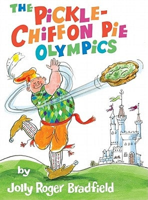 The Pickle-Chiffon Pie Olympics by Bradfield, Jolly Roger
