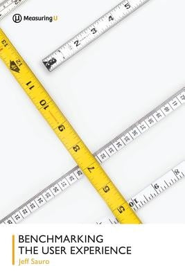 Benchmarking the User Experience by Sauro Phd, Jeff