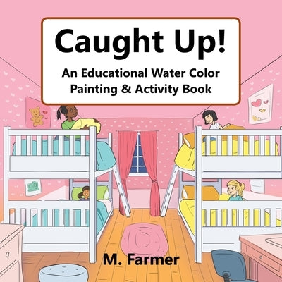 Caught Up!: An Educational Water Color Painting & Activity Book by Farmer, M.