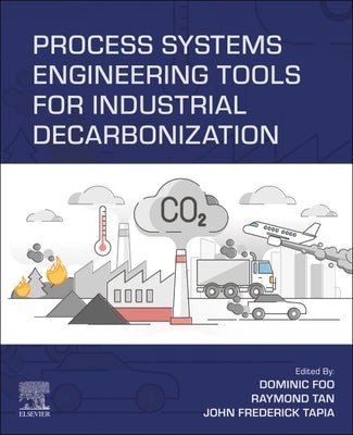 Process Systems Engineering Tools for Industrial Decarbonization by Foo, Dominic