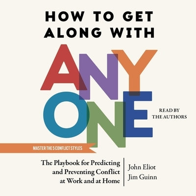 How to Get Along with Anyone: The Playbook for Predicting and Preventing Conflict at Work and at Home by Guinn, Jim