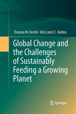 Global Change and the Challenges of Sustainably Feeding a Growing Planet by Hertel, Thomas W.