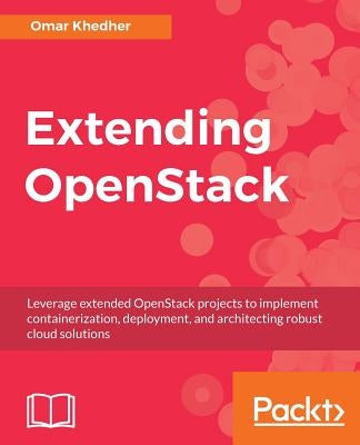 Extending OpenStack by Khedher, Omar