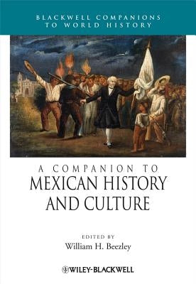 A Companion to Mexican History and Culture by Beezley, William H.