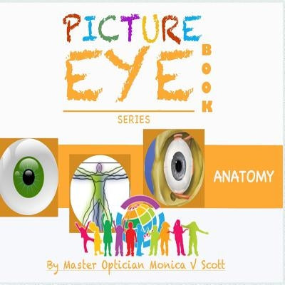 Anatomy: Picture Eye Book by Scott, Monica V.