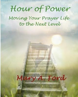 Hour of Power: Moving Your Prayer Life to the Next Level by Bell, Lisa A.