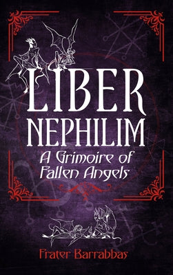 Liber Nephilim: A Grimoire of Fallen Angels by Barrabbas, Frater