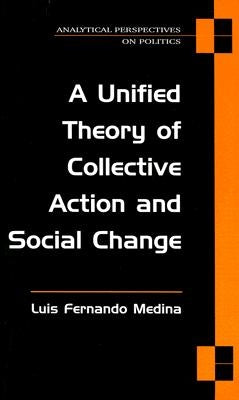 A Unified Theory of Collective Action and Social Change by Medina, Luis