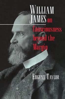 William James on Consciousness Beyond the Margin by Taylor, Eugene