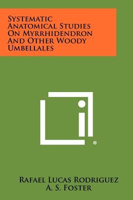 Systematic Anatomical Studies on Myrrhidendron and Other Woody Umbellales by Rodriguez, Rafael Lucas
