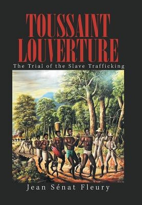 Toussaint Louverture: The Trial of the Slave Trafficking by Fleury, Jean Sénat