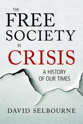 Free Society in Crisis: A History of Our Times by Selbourne, David