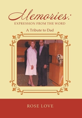 Memories: Expression From The Word: A Tribute to Dad by Rose Love