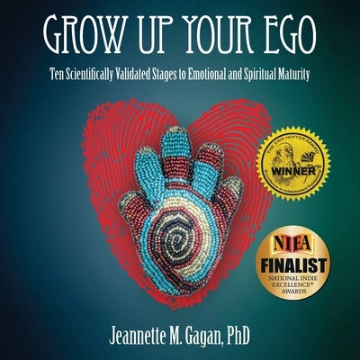 Grow Up Your Ego: Ten Scientifically Validated Stages to Emotional and Spiritual Maturity by Gagan, Jeannette M.
