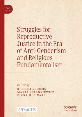 Struggles for Reproductive Justice in the Era of Anti-Genderism and Religious Fundamentalism by Selberg, Rebecca