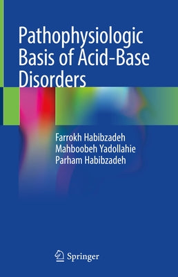 Pathophysiologic Basis of Acid-Base Disorders by Habibzadeh, Farrokh
