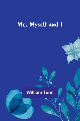Me, Myself and I by Tenn, William