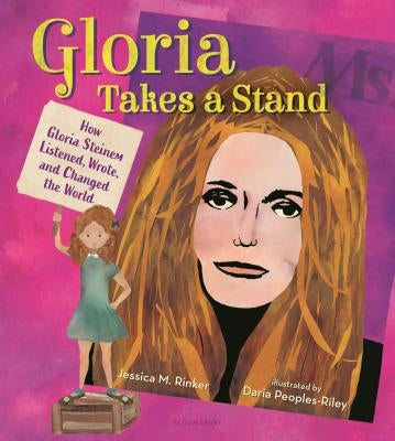 Gloria Takes a Stand: How Gloria Steinem Listened, Wrote, and Changed the World by Rinker, Jess