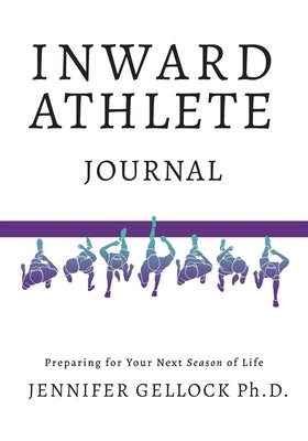 Inward Athlete: Preparing for Your Next Season of Life by Gellock, Jennifer