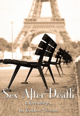 Sex After Death: A Love Story... by Sterling, Kathleen