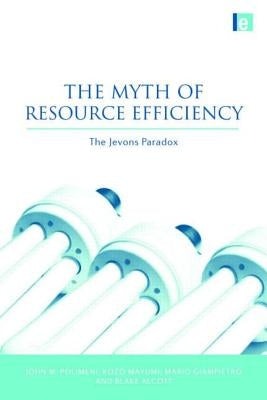 The Myth of Resource Efficiency: The Jevons Paradox by Polimeni, John M.