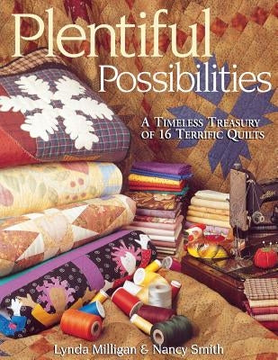Plentiful Possibilities. a Timeless Treasury of 16 Terrific Quilts by Milligan, Lynda