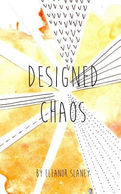 Designed Chaos by Slaney, Eleanor