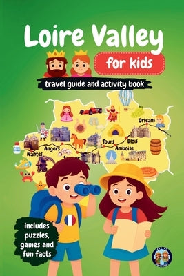 Loire Valley for Kids - Travel Guide and Activity Book: Discover French Culture, History, Landmarks and Traditions through Games, Puzzles and Fun Fact by Mixam, Sylvia