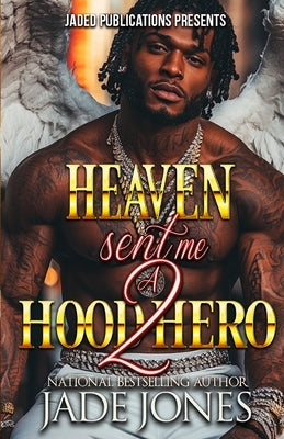 Heaven Sent Me a Hood Hero 2: The Finale by Jones, Jade
