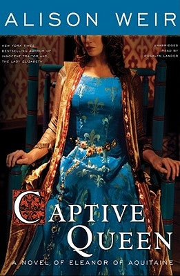 Captive Queen: A Novel of Eleanor of Aquitaine by Weir, Alison