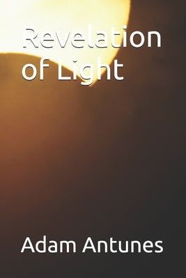 Revelation of Light by Antunes, Adam