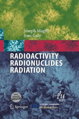Radioactivity Radionuclides Radiation by Magill, Joseph