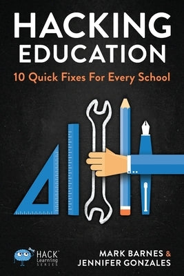 Hacking Education: 10 Quick Fixes for Every School by Barnes, Mark