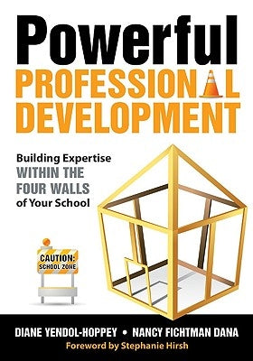 Powerful Professional Development: Building Expertise Within the Four Walls of Your School by Yendol-Hoppey, Diane