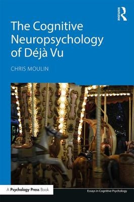 The Cognitive Neuropsychology of Déjà Vu by Moulin, Chris