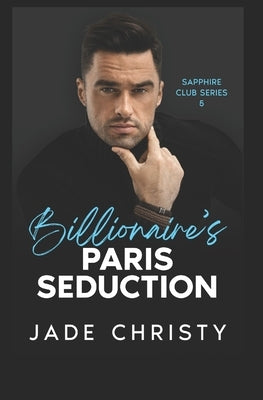 Billionaire's Paris Seduction by Christy, Jade