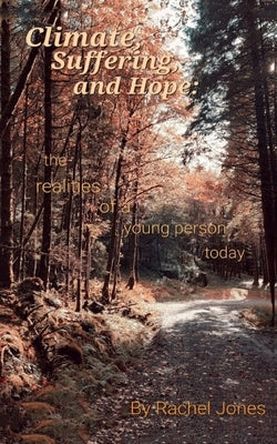 Climate, Suffering and Hope: the realities of a young person today by Jones, Rachel