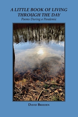 A Little Book of Living Through the Day: Poems During a Pandemic by Breeden, David