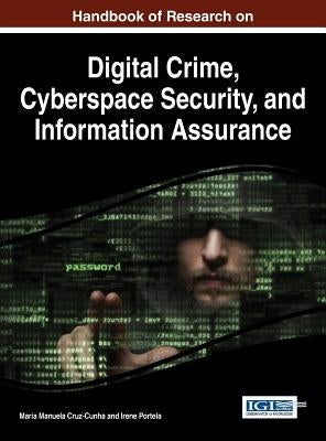 Handbook of Research on Digital Crime, Cyberspace Security, and Information Assurance by Cruz-Cunha, Maria Manuela