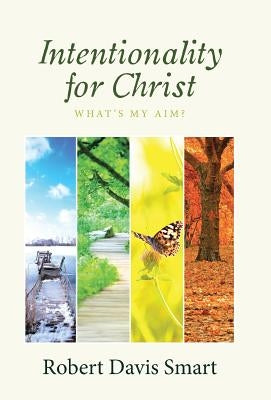 Intentionality for Christ: What's My Aim? by Smart, Robert Davis