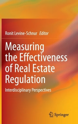 Measuring the Effectiveness of Real Estate Regulation: Interdisciplinary Perspectives by Levine-Schnur, Ronit