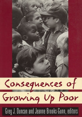 Consequences of Growing Up Poor by Duncan, Greg J.