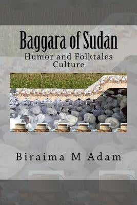 Baggara of Sudan: Humor and Folktales Culture by Adam, Biraima M.