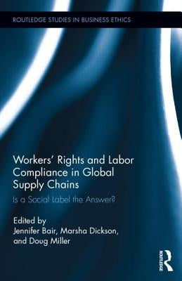 Workers' Rights and Labor Compliance in Global Supply Chains: Is a Social Label the Answer? by Bair, Jennifer