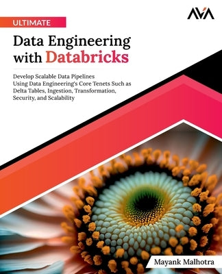 Ultimate Data Engineering with Databricks by Malhotra, Mayank