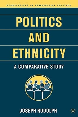 Politics and Ethnicity: A Comparative Study by Rudolph, J.