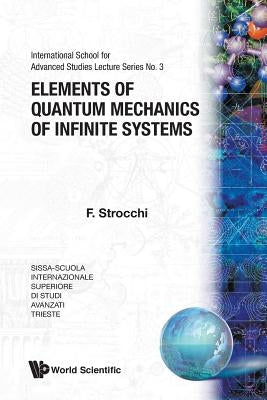 Elements of Quantum Mechanics of Infinite Systems by Strocchi, Franco